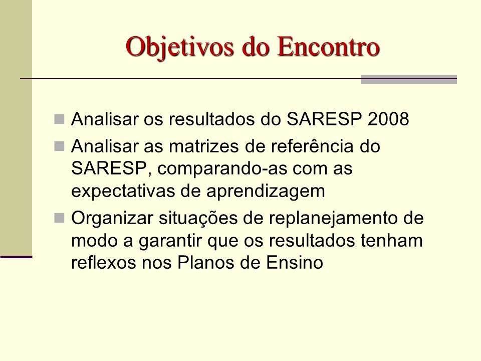 Objetivos do Encontro Analisar os resultados do SARESP 2008