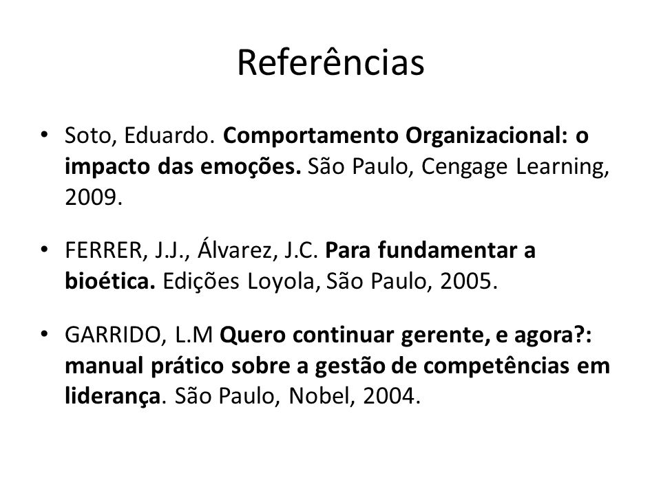 Referências Soto, Eduardo. Comportamento Organizacional: o impacto das emoções. São Paulo, Cengage Learning,