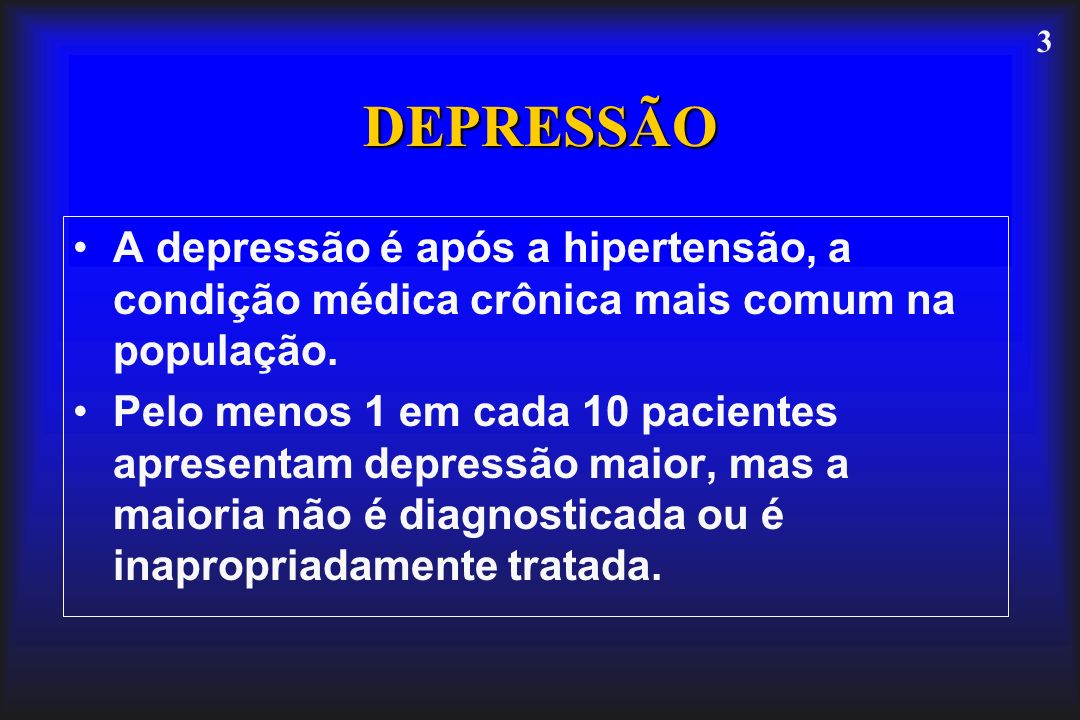 DEPRESSÃO A depressão é após a hipertensão, a condição médica crônica mais comum na população.