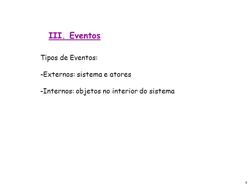 III. Eventos Tipos de Eventos: Externos: sistema e atores