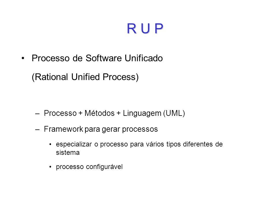 R U P Processo de Software Unificado (Rational Unified Process)