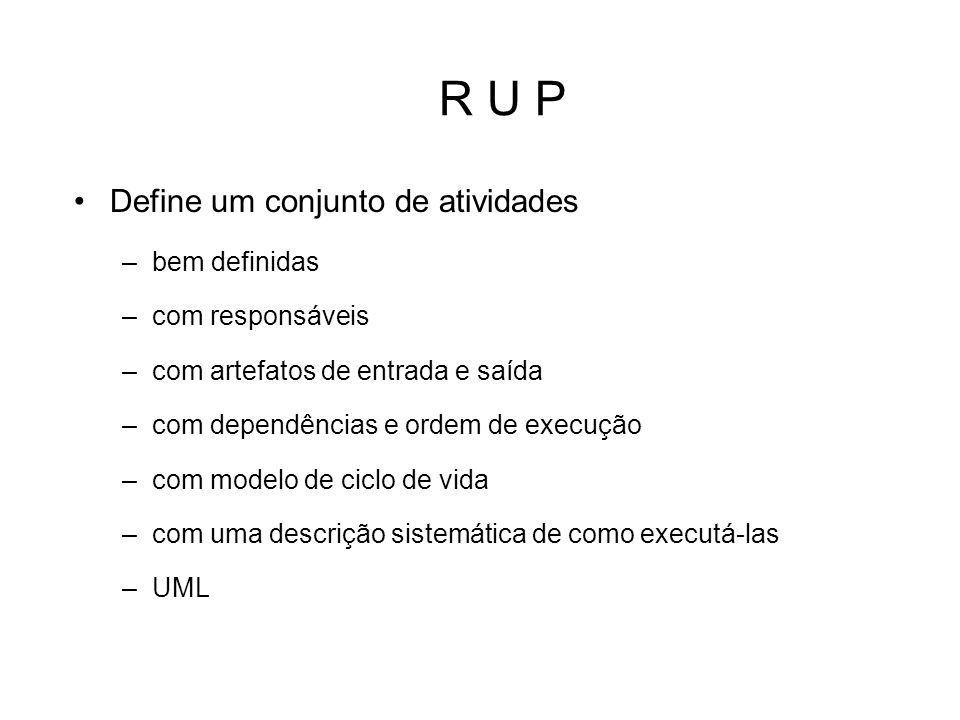 R U P Define um conjunto de atividades bem definidas com responsáveis