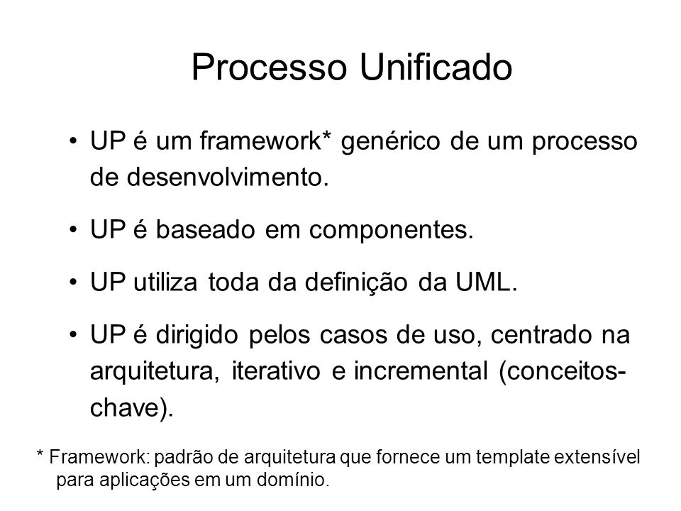 Processo Unificado UP é um framework* genérico de um processo de desenvolvimento. UP é baseado em componentes.