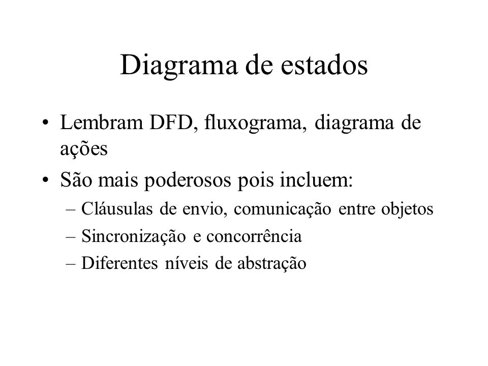 Diagrama de estados Lembram DFD, fluxograma, diagrama de ações