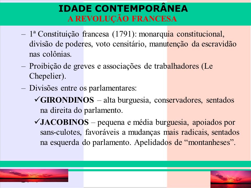 1ª Constituição francesa (1791): monarquia constitucional, divisão de poderes, voto censitário, manutenção da escravidão nas colônias.