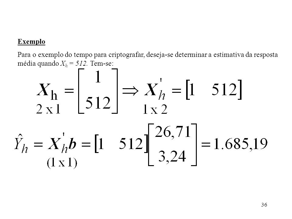 Exemplo Para o exemplo do tempo para criptografar, deseja-se determinar a estimativa da resposta média quando Xh = 512.