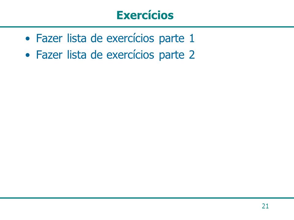 Exercícios Fazer lista de exercícios parte 1 Fazer lista de exercícios parte 2