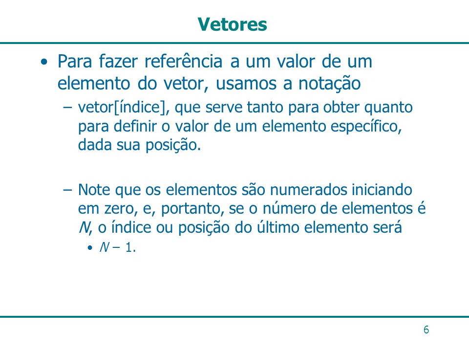 Vetores Para fazer referência a um valor de um elemento do vetor, usamos a notação.