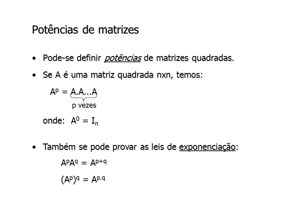 Potências de matrizes Pode-se definir potências de matrizes quadradas.
