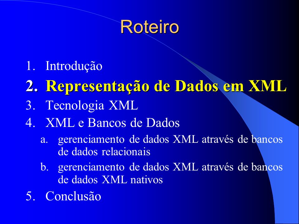 Roteiro Representação de Dados em XML Introdução Tecnologia XML