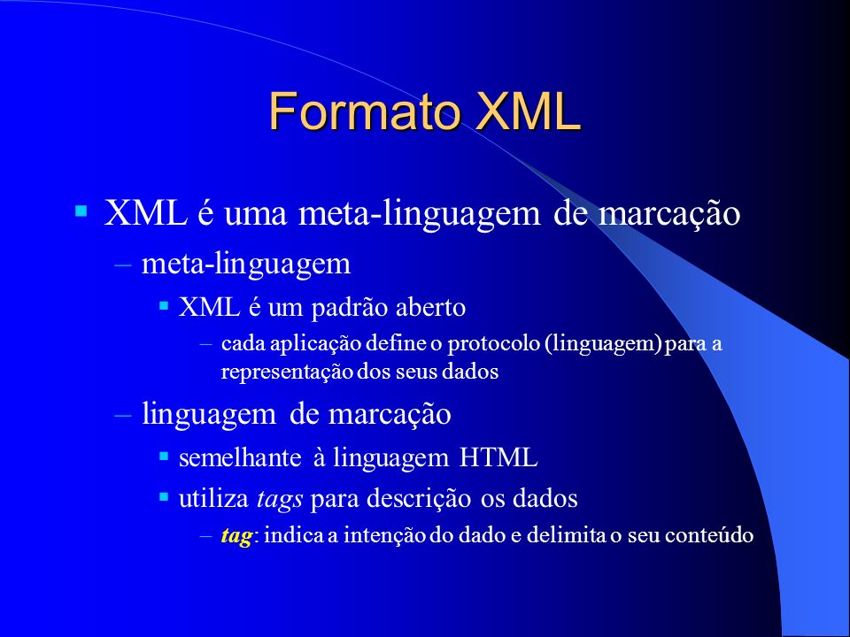 Formato XML XML é uma meta-linguagem de marcação meta-linguagem