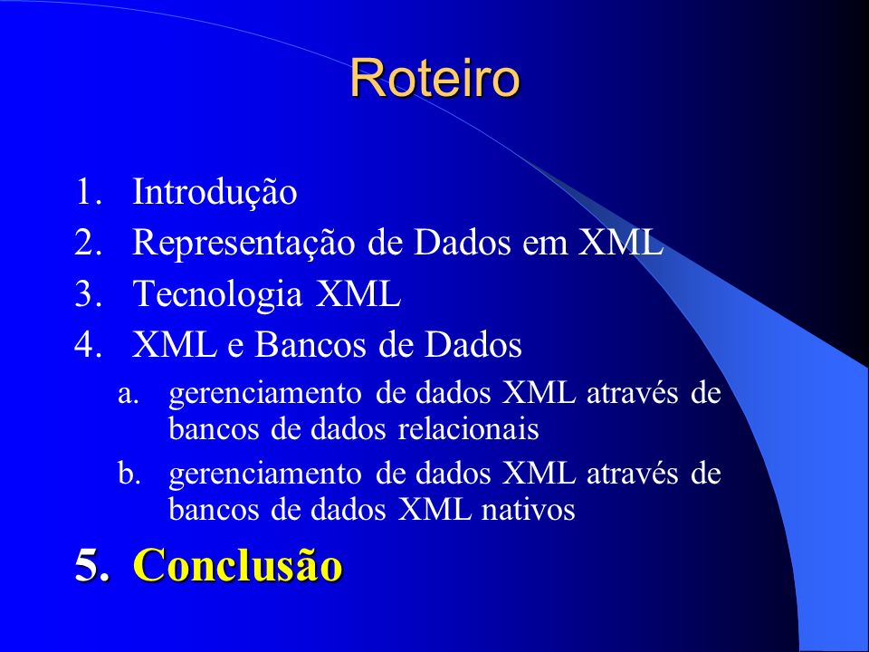 Roteiro Conclusão Introdução Representação de Dados em XML