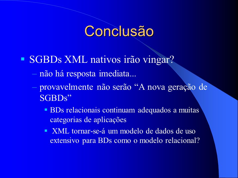 Conclusão SGBDs XML nativos irão vingar não há resposta imediata...