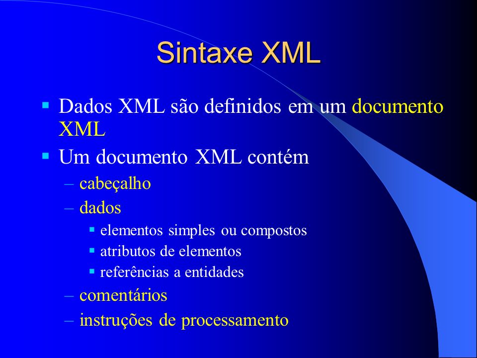 Sintaxe XML Dados XML são definidos em um documento XML