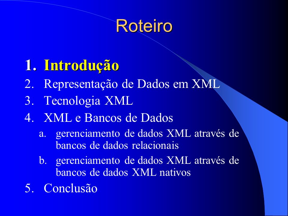 Roteiro Introdução Representação de Dados em XML Tecnologia XML