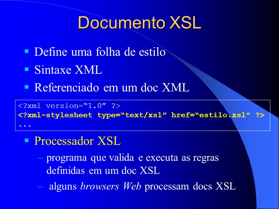 Documento XSL Define uma folha de estilo Sintaxe XML