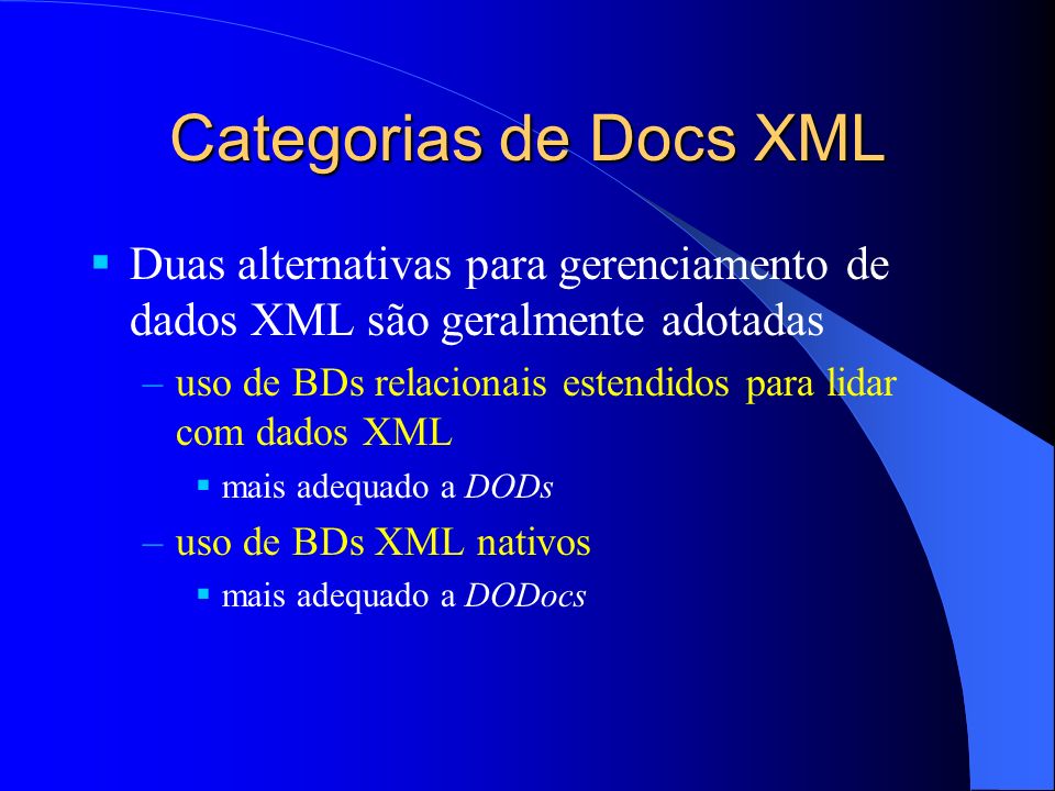 Categorias de Docs XML Duas alternativas para gerenciamento de dados XML são geralmente adotadas.