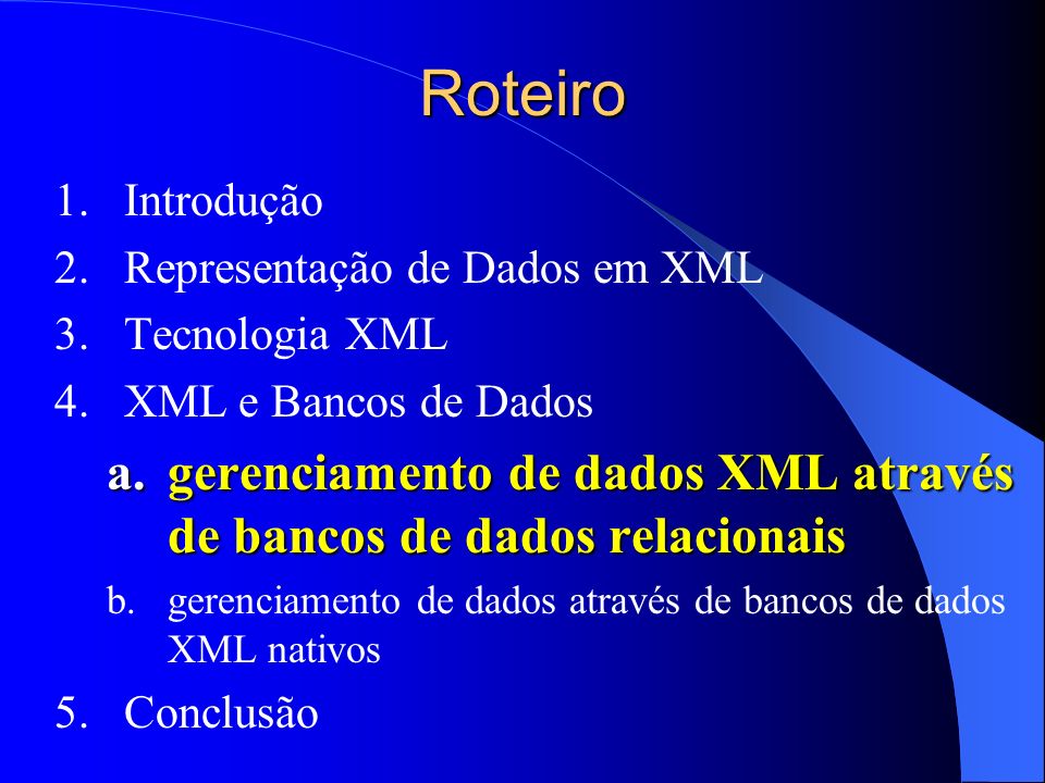 Roteiro Introdução. Representação de Dados em XML. Tecnologia XML. XML e Bancos de Dados.