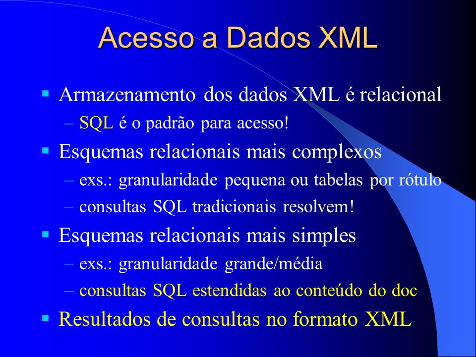 Acesso a Dados XML Armazenamento dos dados XML é relacional