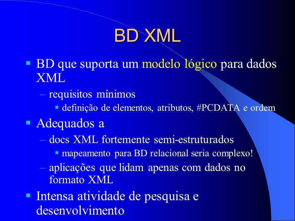 BD XML BD que suporta um modelo lógico para dados XML Adequados a
