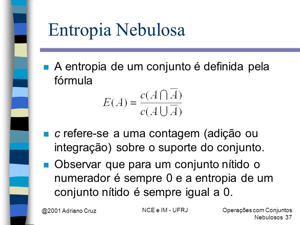 Entropia Nebulosa A entropia de um conjunto é definida pela fórmula