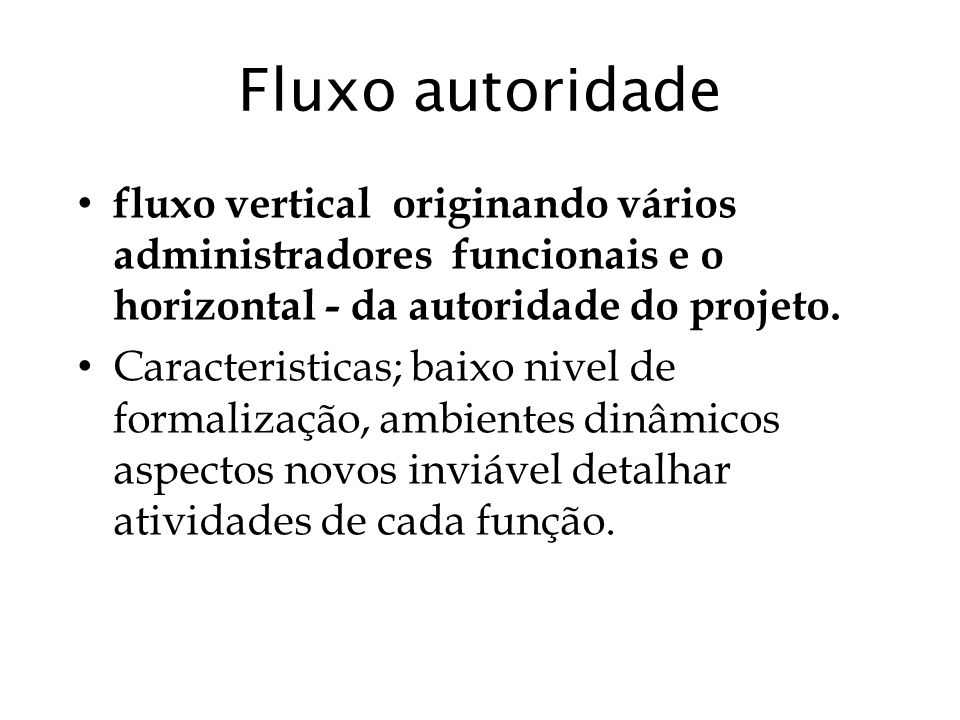 Fluxo autoridade fluxo vertical originando vários administradores funcionais e o horizontal - da autoridade do projeto.