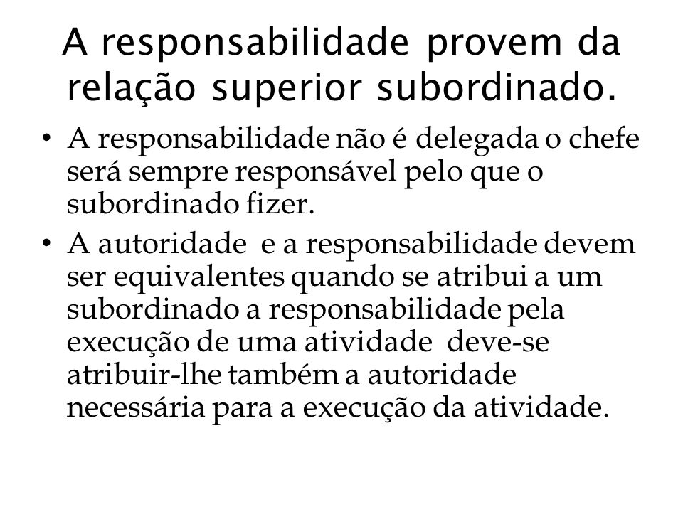 A responsabilidade provem da relação superior subordinado.
