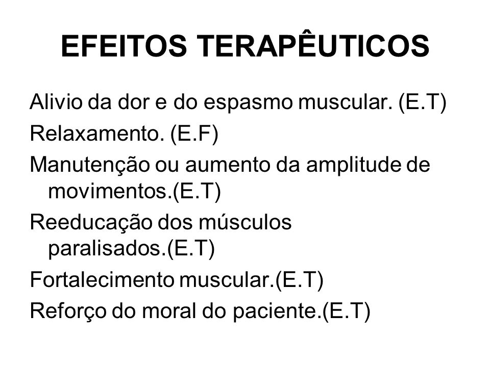 EFEITOS TERAPÊUTICOS Alivio da dor e do espasmo muscular. (E.T)