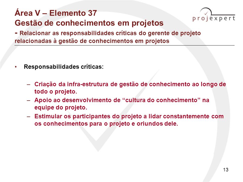 Área V – Elemento 37 Gestão de conhecimentos em projetos - Relacionar as responsabilidades críticas do gerente de projeto relacionadas à gestão de conhecimentos em projetos