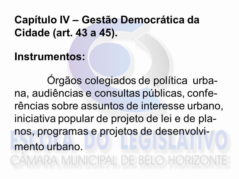 Capítulo IV – Gestão Democrática da Cidade (art. 43 a 45).