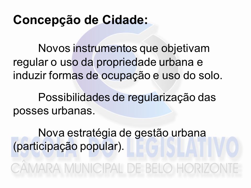 Concepção de Cidade: Novos instrumentos que objetivam regular o uso da propriedade urbana e induzir formas de ocupação e uso do solo.