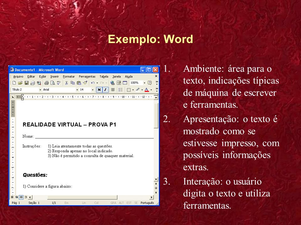 Exemplo: Word Ambiente: área para o texto, indicações típicas de máquina de escrever e ferramentas.