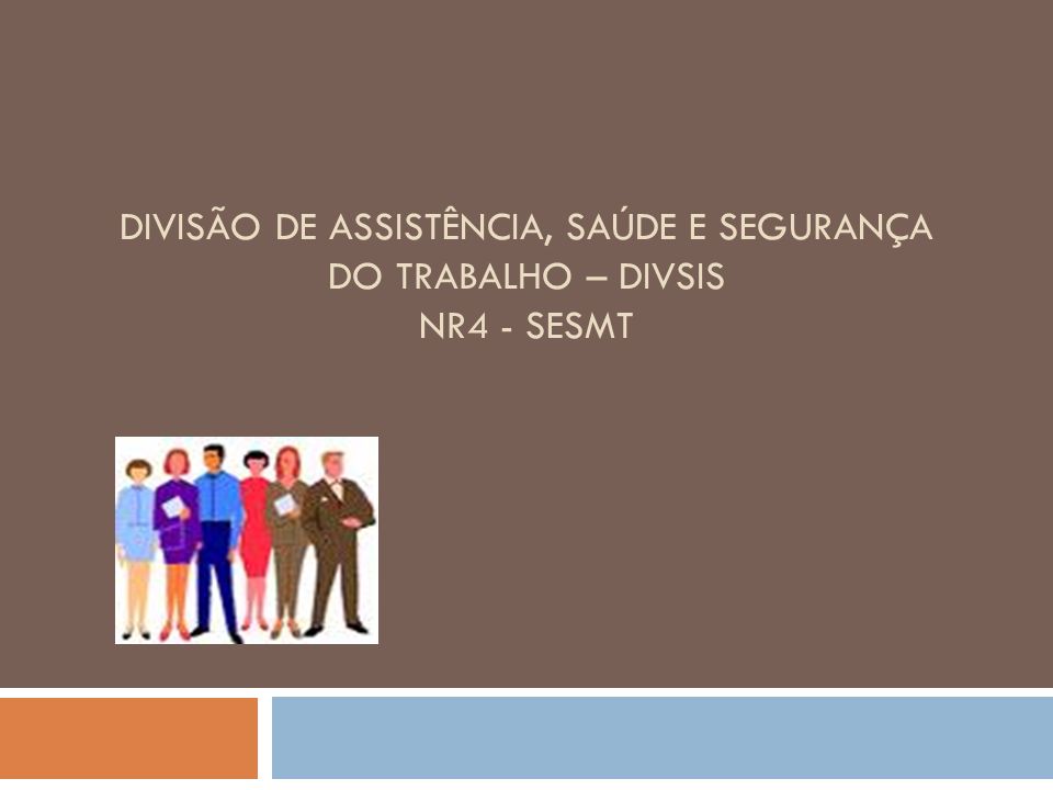 DIVISÃO DE ASSISTÊNCIA, SAÚDE E SEGURANÇA DO TRABALHO – DIVSIS NR4 - SESMT