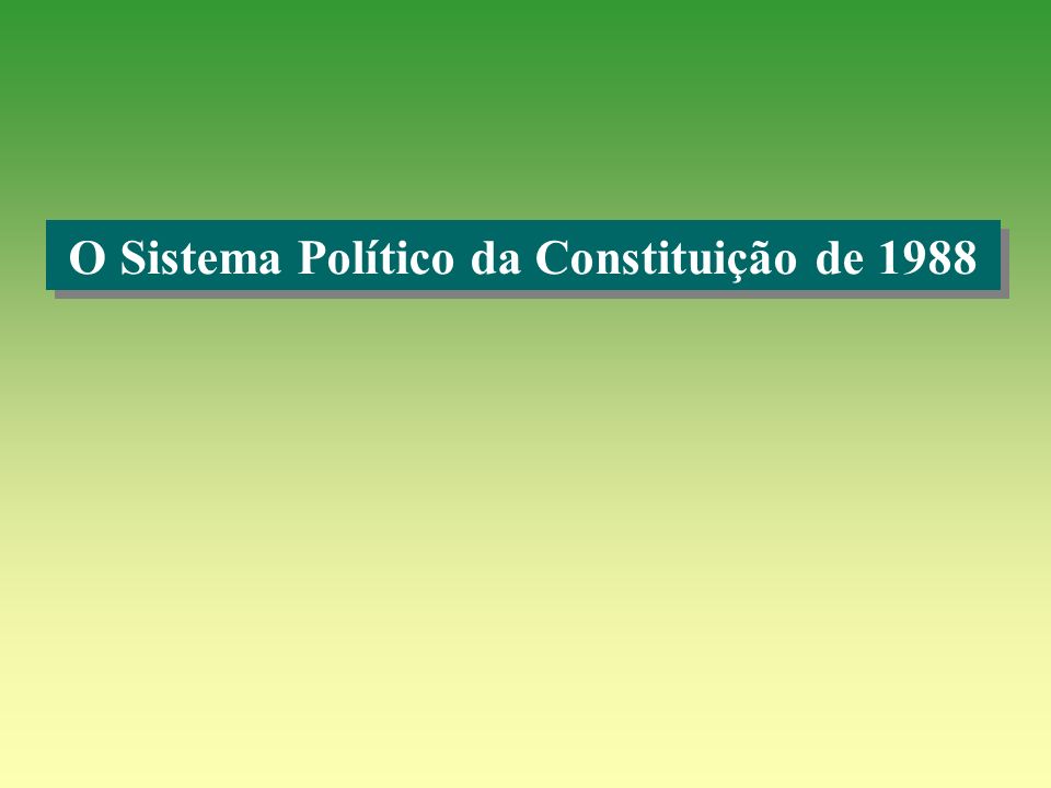 O Sistema Político da Constituição de 1988