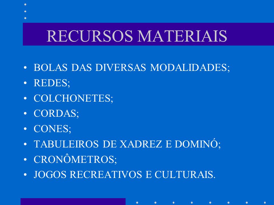 RECURSOS MATERIAIS BOLAS DAS DIVERSAS MODALIDADES; REDES; COLCHONETES;