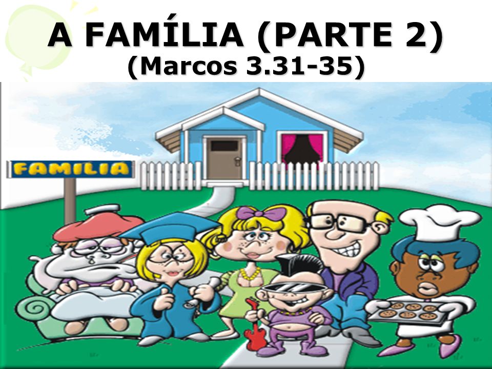 A FAMÍLIA (PARTE 2) (Marcos )