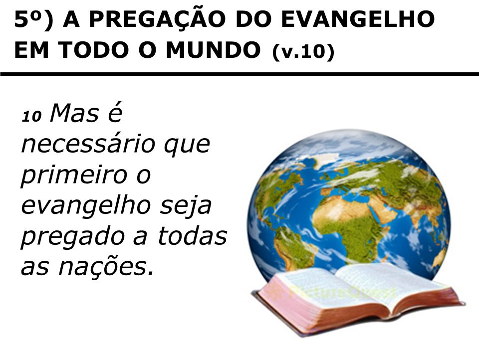 5º) A PREGAÇÃO DO EVANGELHO EM TODO O MUNDO (v.10)