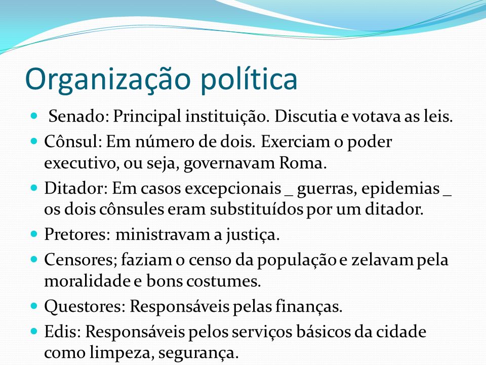 Organização política Senado: Principal instituição. Discutia e votava as leis.