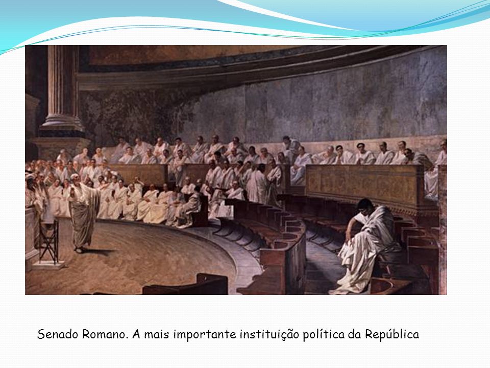 Senado Romano. A mais importante instituição política da República