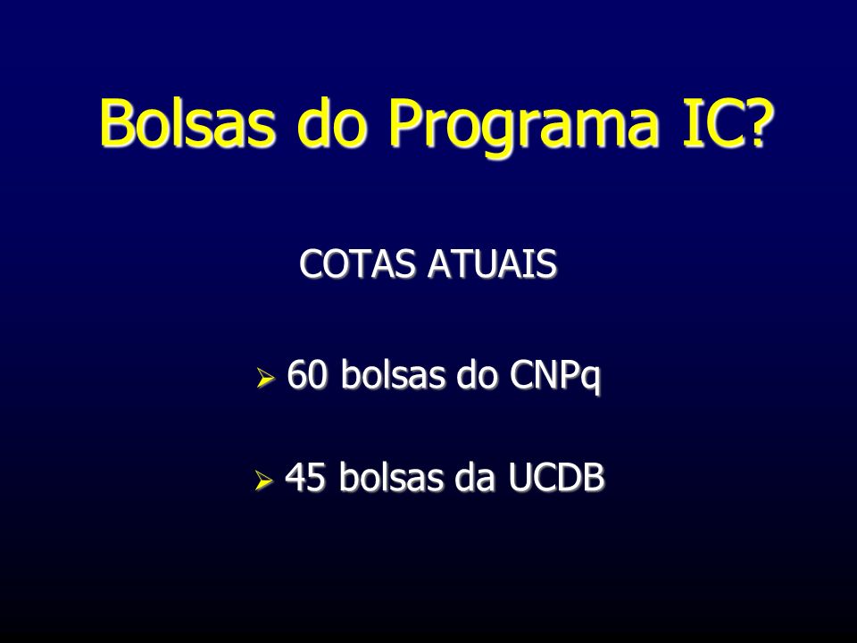 Bolsas do Programa IC COTAS ATUAIS 60 bolsas do CNPq