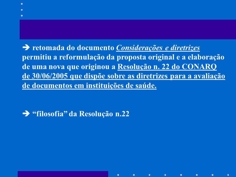  retomada do documento Considerações e diretrizes permitiu a reformulação da proposta original e a elaboração de uma nova que originou a Resolução n. 22 do CONARQ