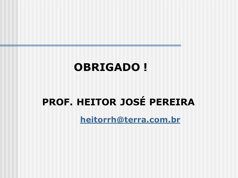 OBRIGADO ! PROF. HEITOR JOSÉ PEREIRA