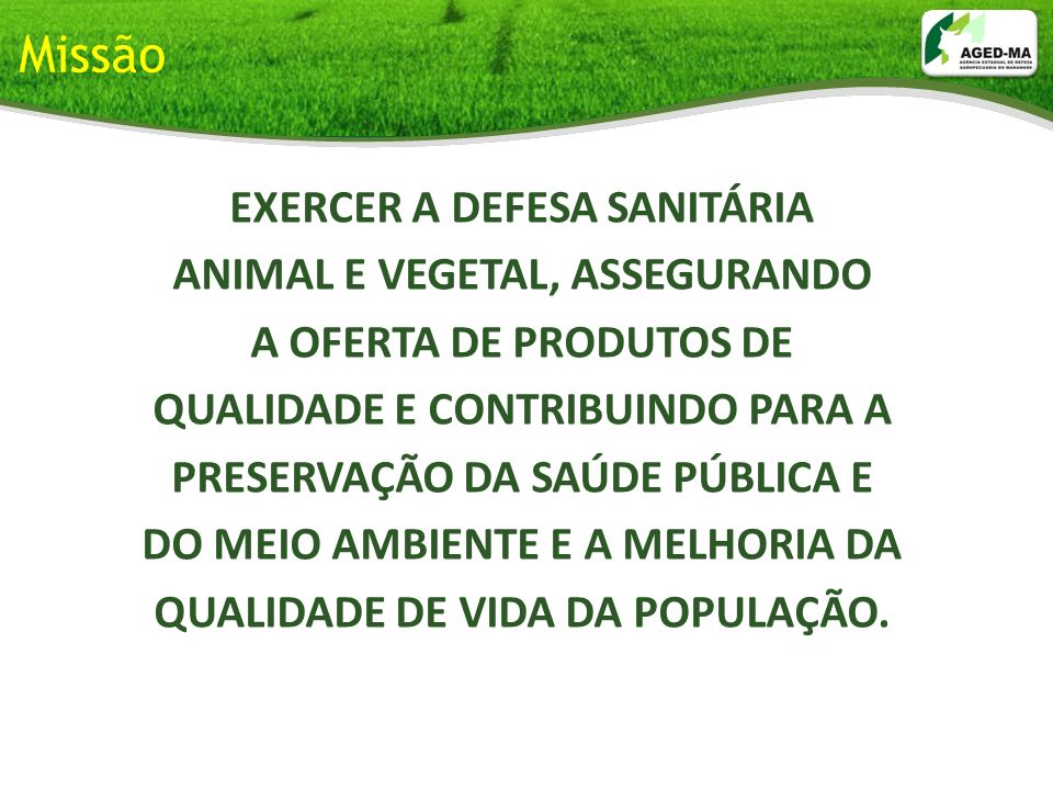 Missão EXERCER A DEFESA SANITÁRIA ANIMAL E VEGETAL, ASSEGURANDO