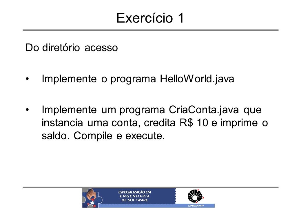 Exercício 1 Do diretório acesso Implemente o programa HelloWorld.java