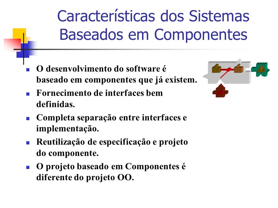 Características dos Sistemas Baseados em Componentes