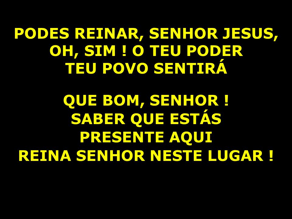 Buquê de Carinho - ABENÇOADO DOMINGO! Podes reinar Senhor Jesus, oh sim O  teu poder, teu povo sentirá Que bom, senhor, saber que estás presente aqui  Reina, Senhor, neste lugar Senhor eu