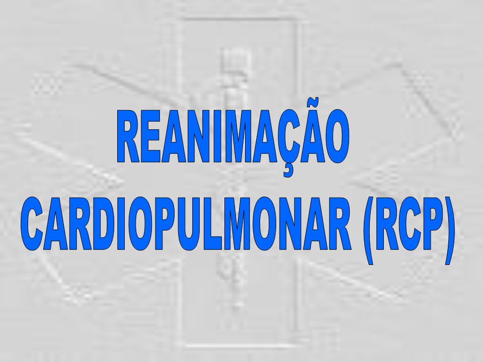 REANIMAÇÃO CARDIOPULMONAR (RCP)