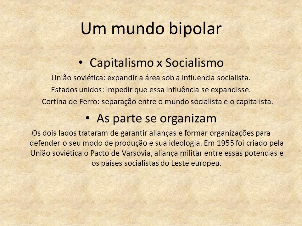 Um mundo bipolar Capitalismo x Socialismo As parte se organizam