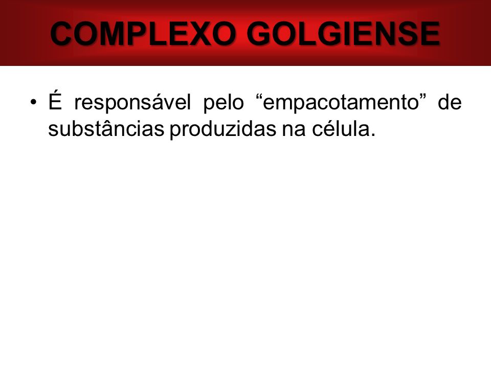 COMPLEXO GOLGIENSE É responsável pelo empacotamento de substâncias produzidas na célula.