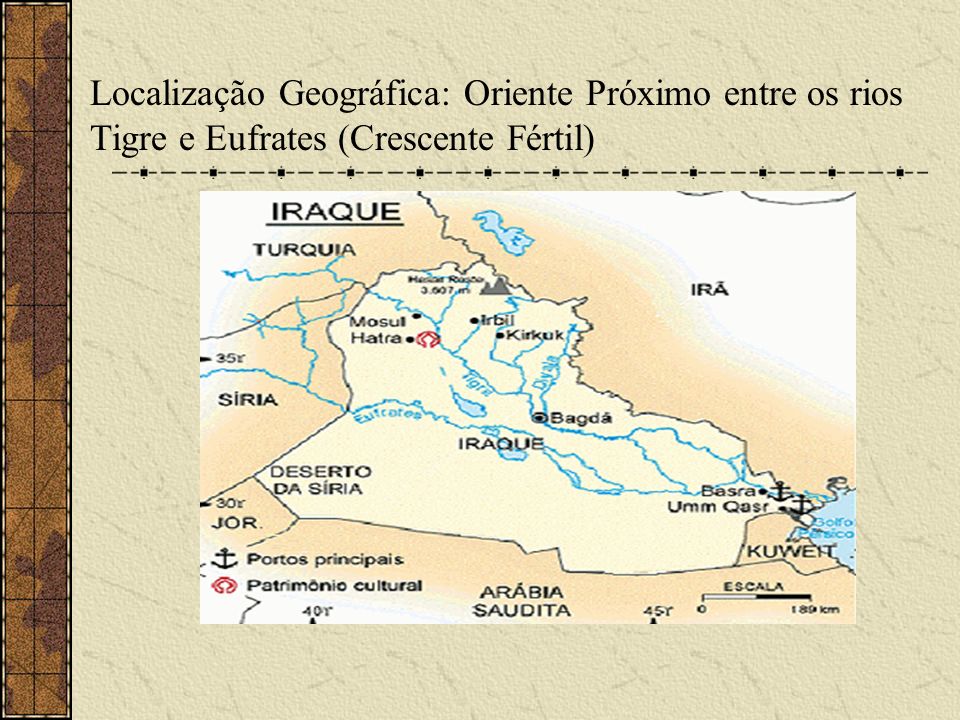 Localização Geográfica: Oriente Próximo entre os rios Tigre e Eufrates (Crescente Fértil)